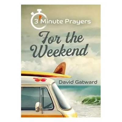 3 - Minute Prayers For The Weekend - Gatward, David