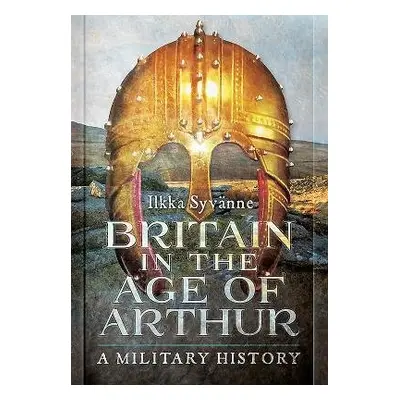 Britain in the Age of Arthur - Syvanne, Ilkka