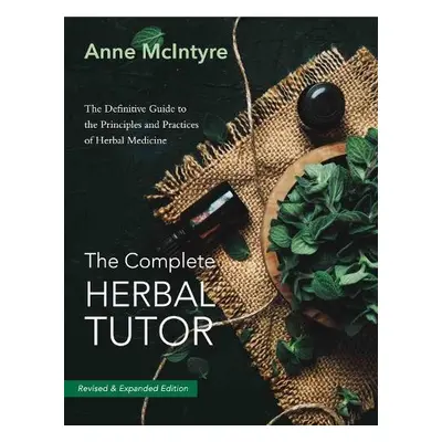 The Complete Herbal Tutor - McIntyre, Anne