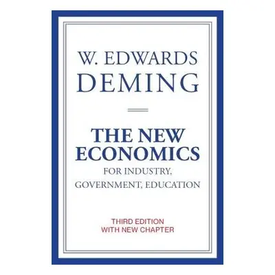 New Economics for Industry, Government, Education - Deming, W. Edwards (The W Edwards Deming Ins