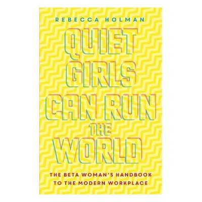 Quiet Girls Can Run the World - Holman, Rebecca