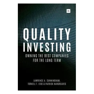 Quality Investing - Cunningham, Lawrence A. a Eide, Torkell T. a Hargreaves, Patrick