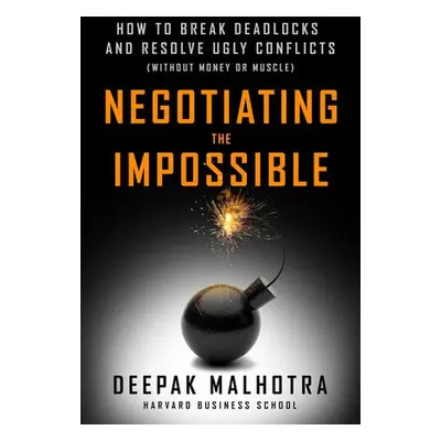 Negotiating the Impossible - Malhotra, Deepak