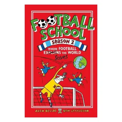 Football School Season 2: Where Football Explains the World - Bellos, Alex a Lyttleton, Ben