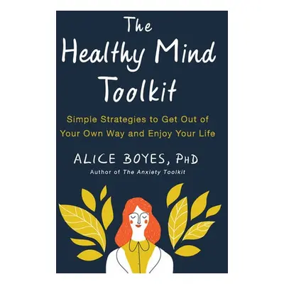 Healthy Mind Toolkit - Boyes, Alice