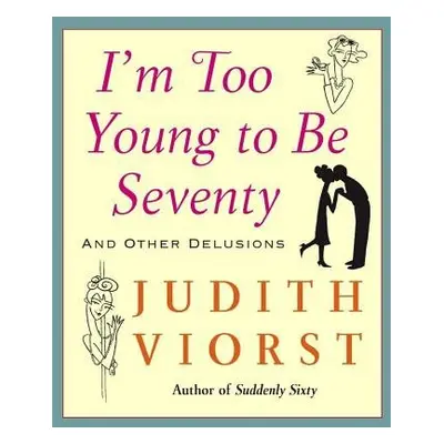 I'm Too Young To Be Seventy - Viorst, Judith