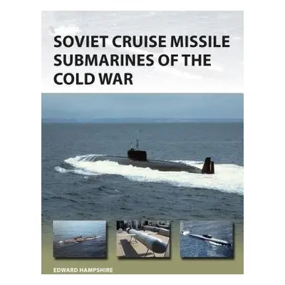 Soviet Cruise Missile Submarines of the Cold War - Hampshire, Dr Edward (Author)