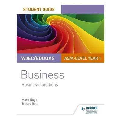 WJEC/Eduqas AS/A-level Year 1 Business Student Guide 2: Business Functions - Hage, Mark a Bell, 