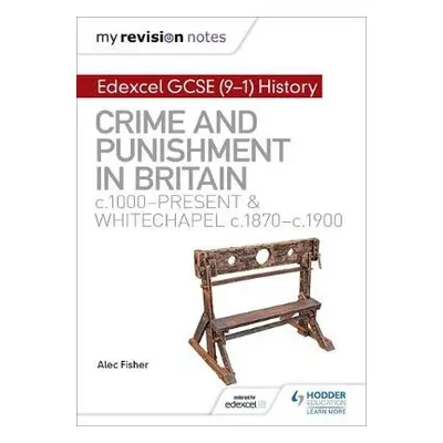 My Revision Notes: Edexcel GCSE (9-1) History: Crime and punishment in Britain, c1000-present an