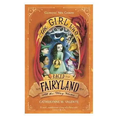 Girl Who Raced Fairyland All the Way Home - Valente, Catherynne M.