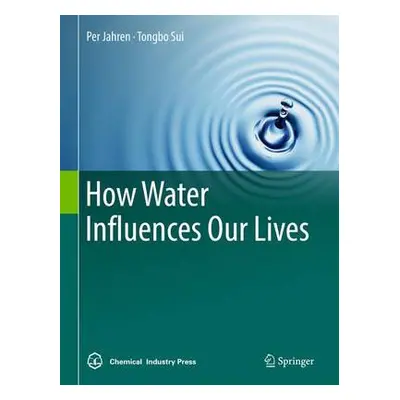 How Water Influences Our Lives - Jahren, Per a Sui, Tongbo