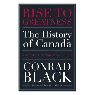 Rise to Greatness, Volume 1: Colony (1603-1867) - Black, Conrad