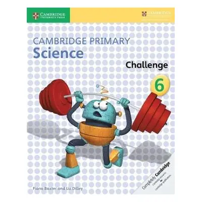 Cambridge Primary Science Challenge 6 - Baxter, Fiona a Dilley, Liz