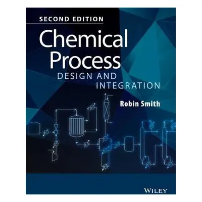 Chemical Process Design and Integration - Smith, Robin (UMIST, UK)