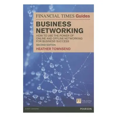 Financial Times Guide to Business Networking, The - Townsend, Heather