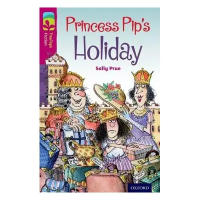 Oxford Reading Tree TreeTops Fiction: Level 10: Princess Pip's Holiday - Prue, Sally