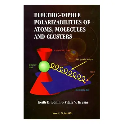 Electric-dipole Polarizabilities Of Atoms, Molecules, And Clusters - Bonin, Keith (Wake Forest U