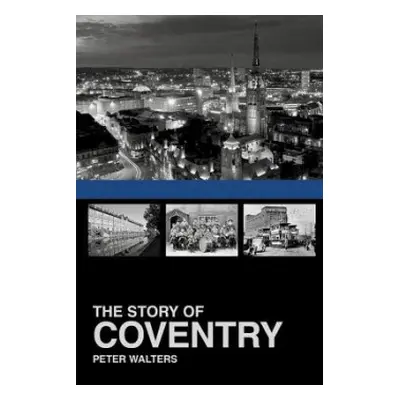 Story of Coventry - Walters, Peter