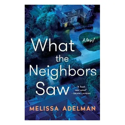 What the Neighbors Saw - Adelman, Melissa