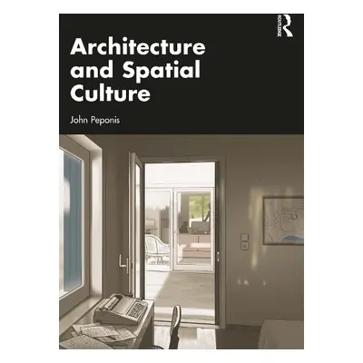 Architecture and Spatial Culture - Peponis, John