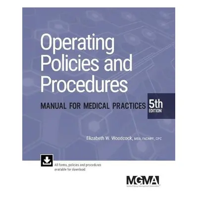 Operating Policies and Procedures Manual for Medical Practices - Woodcock, Elizabeth W, MBA