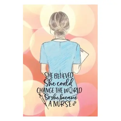 She believed she could change the world so she became a nurse notebook. Gift idea for thankyou a