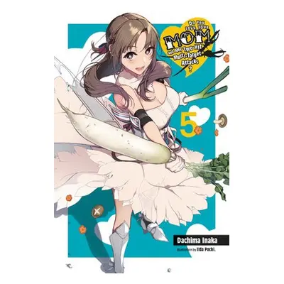 Do You Love Your Mom and Her Two-Hit Multi-Target Attacks?, Vol. 5 (light novel) - Inaka, Dachim