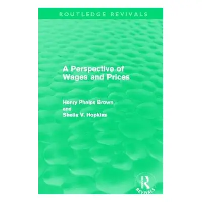 Perspective of Wages and Prices (Routledge Revivals) - Phelps Brown, Henry a Hopkins, Sheila V.