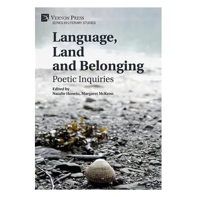 Language, Land and Belonging: Poetic Inquiries