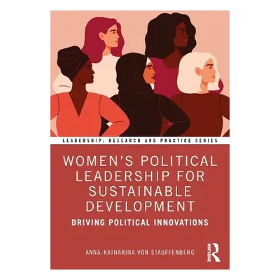 Women's Political Leadership for Sustainable Development - von Stauffenberg, Anna-Katharina