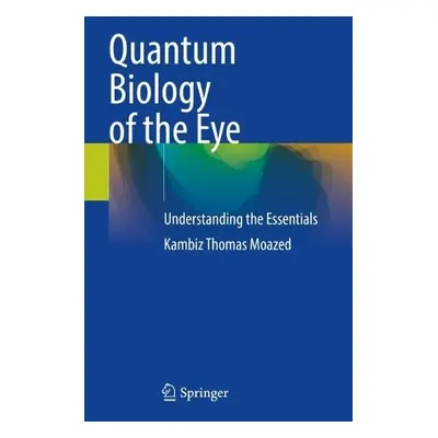 Quantum Biology of the Eye - Moazed, Kambiz Thomas