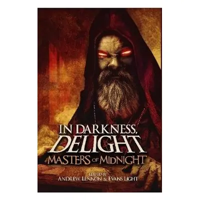 In Darkness, Delight: Masters of Midnight - Light, Evans a Lennon, Andrew a Malerman, Josh