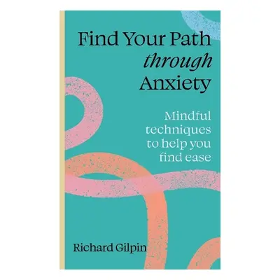 Find your path through anxiety - Gilpin, Richard