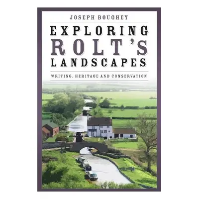 Exploring Rolt's Landscapes - Boughey, Joseph