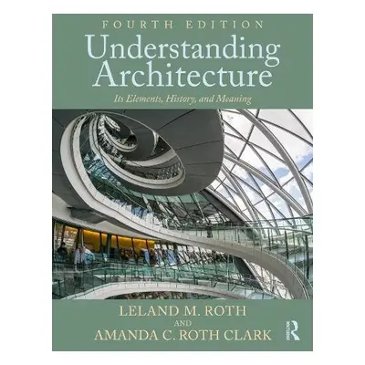 Understanding Architecture - Roth, Leland M. a Roth Clark, Amanda C.