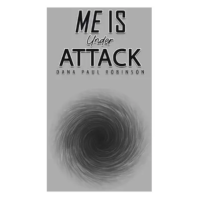 Me Is Under Attack - Robinson, Dana Paul