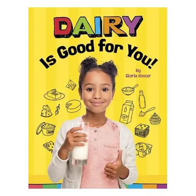 Dairy Is Good for You! - Koster, Gloria