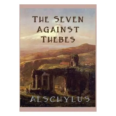 Seven Against Thebes - Aeschylus, Aeschylus