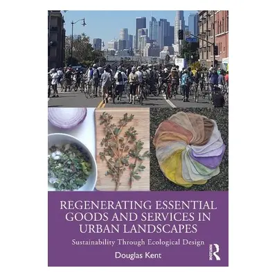 Regenerating Essential Goods and Services in Urban Landscapes - Kent, Douglas