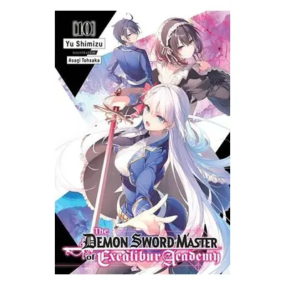 Demon Sword Master of Excalibur Academy, Vol. 10 (light novel) - Shimizu, Yu