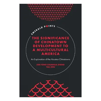 Significance of Chinatown Development to a Multicultural America - Zheng, Zen Tong Chunhua (Univ