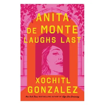 Anita de Monte Laughs Last - Gonzalez, Xochitl