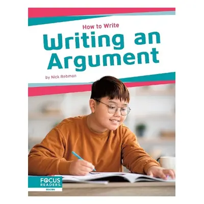 How to Write: Writing an Argument - Rebman, Nick