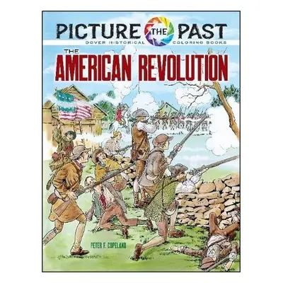 Picture the Past: the American Revolution, Historical Coloring Book - Copeland, Peter F.