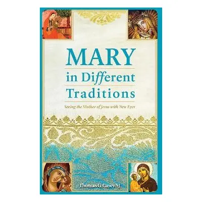 Mary in Different Traditions - Casey, Thomas G