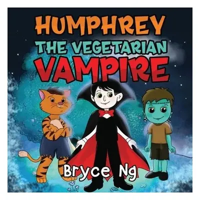 Humphrey the Vegetarian Vampire - Ng, Bryce