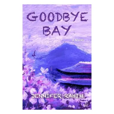 Goodbye Bay - Rahim, Jennifer