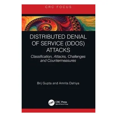 Distributed Denial of Service (DDoS) Attacks - Gupta, Brij B. (Director, International Center fo