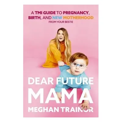 Dear Future Mama - Trainor, Meghan