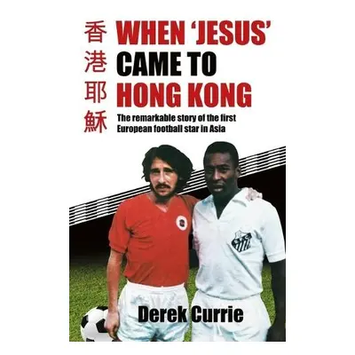 When 'Jesus' Came to Hong Kong - Currie, Derek